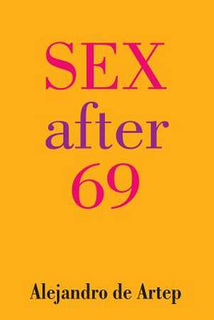 Sex After 69 de Alejandro De Artep