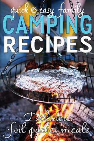 Quick & Easy Family Camping Recipes de Jennie Davis