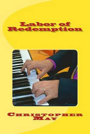 Labor of Redemption de MR Christopher C. May