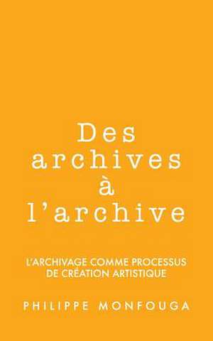 Des Archives A L'Archive de Philippe Monfouga