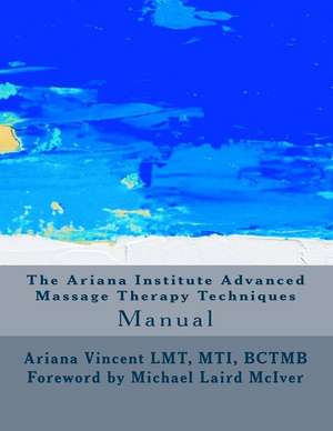 The Ariana Institute Advanced Massage Therapy Techniques de Ariana Vincent