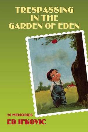 Trespassing in the Garden of Eden de Ed Ifkovic