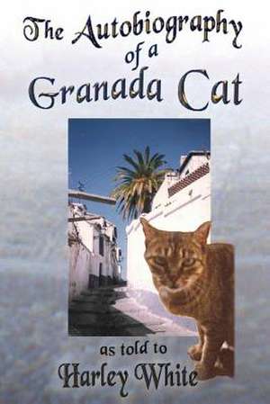 The Autobiography of a Granada Cat de Harley White