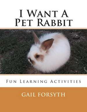 I Want a Pet Rabbit de Gail Forsyth