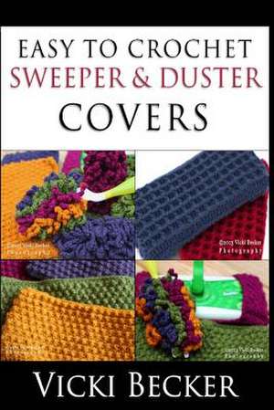 Easy to Crochet Sweeper & Duster Covers de Vicki Becker