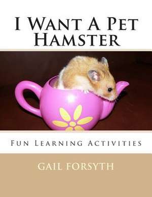 I Want a Pet Hamster de Gail Forsyth