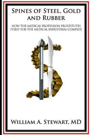 Spines of Steel, Gold and Rubber. de William a. Stewart MD