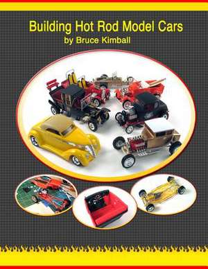 Building Hot Rod Model Cars de Bruce Kimball