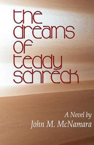 The Dreams of Teddy Schreck de MR John M. McNamara