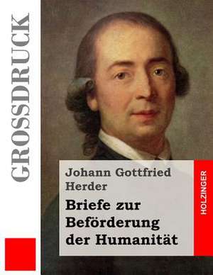 Briefe Zur Beforderung Der Humanitat (Grossdruck) de Johann Gottfried Herder