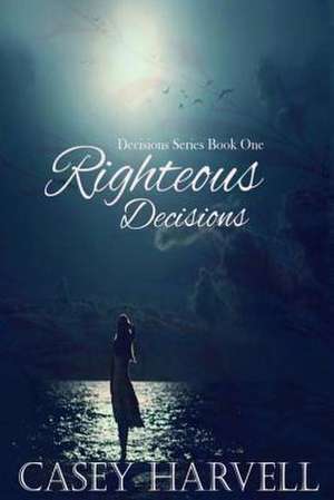 Righteous Decisions de Casey Harvell