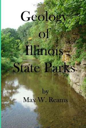 Geology of Illinois State Parks de Max W. Reams