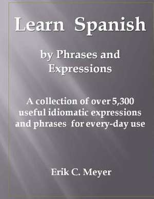 Learn Spanish by Phrases and Expressions de MR Erik C. Meyer