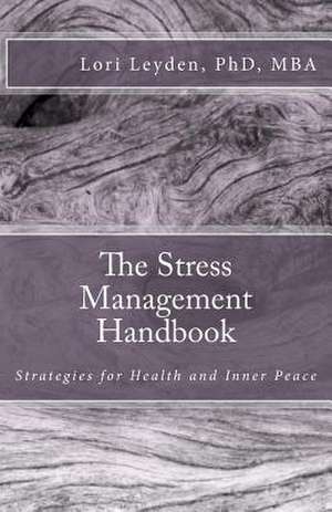 The Stress Management Handbook de Lori Leyden Ph. D.