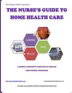 The Nurse's Guide to Home Health Care de Averel D. Carby