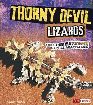 Thorny Devil Lizards and Other Extreme Reptile Adaptations de Lisa J. Amstutz