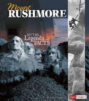 Mount Rushmore: Myths, Legends, and Facts de Jessica Gunderson