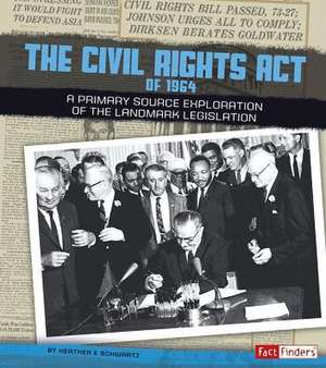 The Civil Rights Act of 1964: A Primary Source Exploration of the Landmark Legislation de Heather E. Schwartz