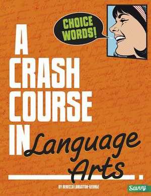 Choice Words!: A Crash Course in Language Arts de Rebecca Langston-George