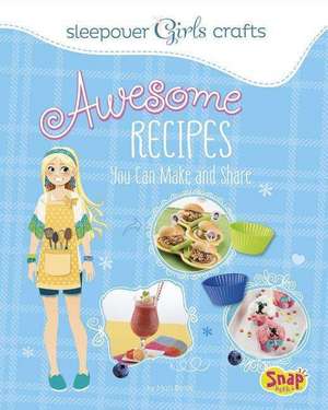 Awesome Recipes You Can Make and Share de Mari Bolte