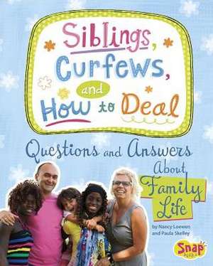 Siblings, Curfews, and How to Deal: Questions and Answers about Family Life de Nancy Loewen