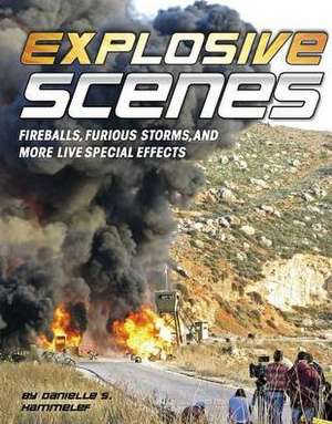 Explosive Scenes: Fireballs, Furious Storms, and More Live Special Effects de Danielle S. Hammelef