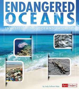 Endangered Oceans: Investigating Oceans in Crisis de Jody Sullivan Rake