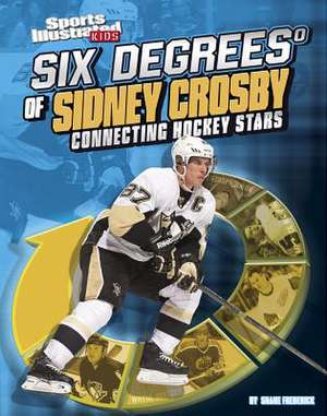 Six Degrees of Sidney Crosby: Connecting Hockey Stars de Shane Frederick