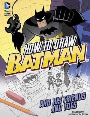 How to Draw Batman and His Friends and Foes de Aaron Sautter