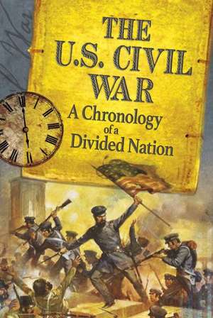 The U.S. Civil War: A Chronology of a Divided Nation de Amanda Peterson