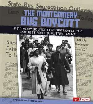 The Montgomery Bus Boycott: A Primary Source Exploration of the Protest for Equal Treatment de Allison Crotzer Kimmel