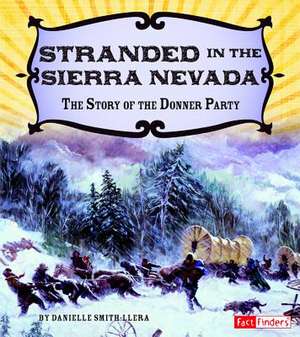 Stranded in the Sierra Nevada: The Story of the Donner Party de Danielle Smith-Llera