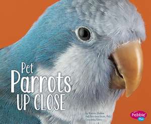 Pet Parrots Up Close de Karon Dubke