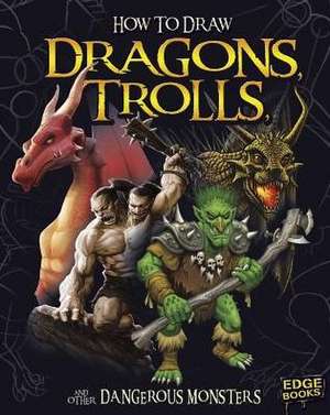 How to Draw Dragons, Trolls, and Other Dangerous Monsters de A. J. Sautter