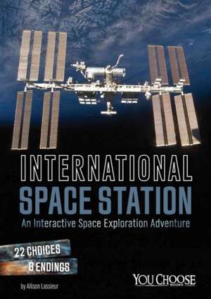 International Space Station: An Interactive Space Exploration Adventure de Allison Lassieur