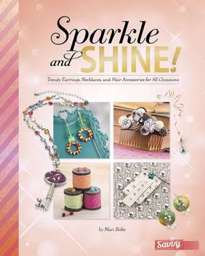 Sparkle and Shine!: Trendy Earrings, Necklaces, and Hair Accessories for All Occasions de Kara L. Laughlin