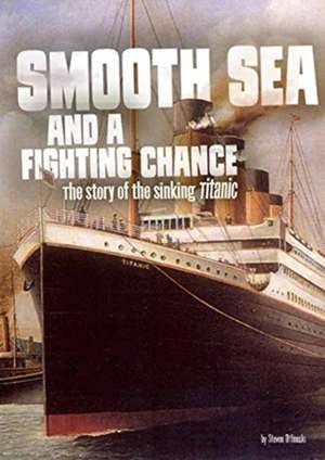 Smooth Sea and a Fighting Chance: The Story of the Sinking of Titanic de Steven Otfinoski