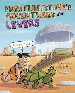 Fred Flintstone's Adventures with Levers: Lift That Load! de Mark Weakland