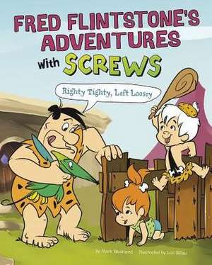 Fred Flintstone's Adventures with Screws: Righty Tighty, Lefty Loosey de Mark Weakland