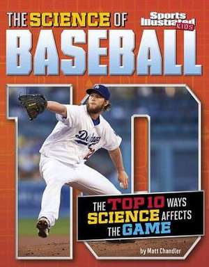 The Science of Baseball: The Top Ten Ways Science Affects the Game de Matt Chandler