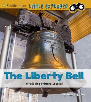 The Liberty Bell: Introducing Primary Sources de Tamra B. Orr