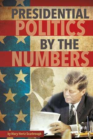 Presidential Politics by the Numbers de Mary Hertz Scarbrough