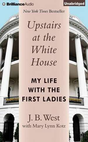 Upstairs at the White House: My Life with the First Ladies de J. B. West