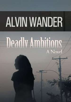 Deadly Ambitions de Alvin Wander