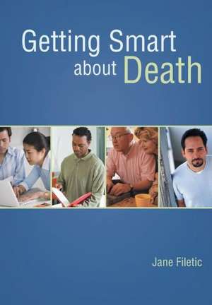 Getting Smart about Death de Jane Filetic