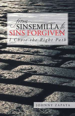 From Sinsemilla to Sins Forgiven de Johnny Zapata