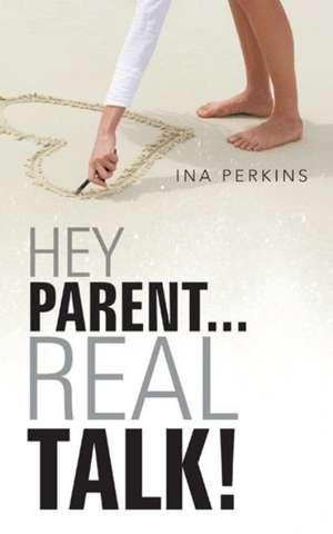 Hey Parent...Real Talk! de Ina Perkins