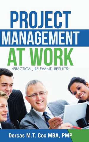 Project Management at Work de Dorcas M. T. Cox Mba Pmp