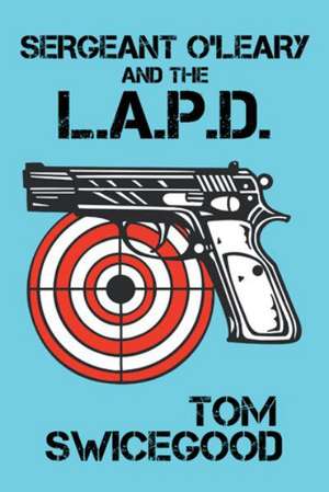 Sergeant O'Leary and the L.A.P.D de Tom Swicegood