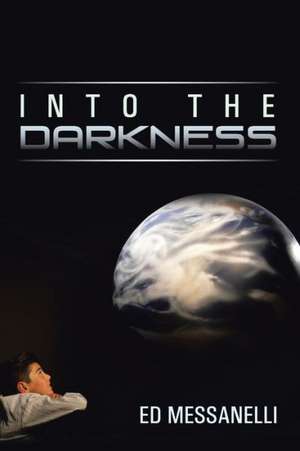 Into the Darkness de Ed Messanelli